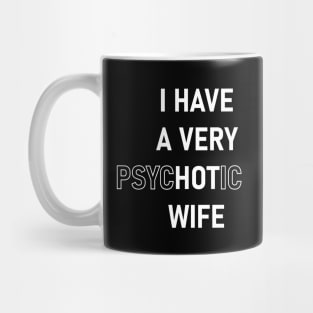 I Have A Very Psychotic Wife Mug